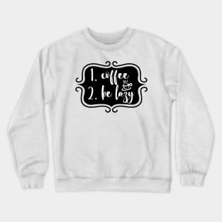 Priorities: 1. Coffee 2. Be Lazy - Playful Retro Funny Typography for Coffee Lovers, Caffeine Addicts, People with Highly Strategic Priorities Crewneck Sweatshirt